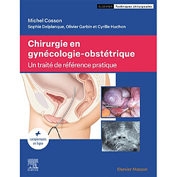 Chirurgie en gynécologie-obstétrique : un traité de référence pratique