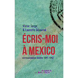 Ecris-moi à Mexico : correspondance inédite 1941-1942. Victor Serge au Mexique : le dernier exil - Occasion