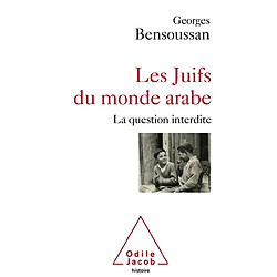 Les Juifs du monde arabe : la question interdite