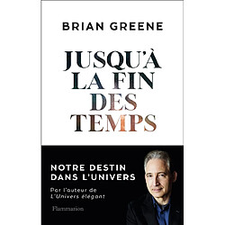 Jusqu'à la fin des temps : notre destin dans l'Univers