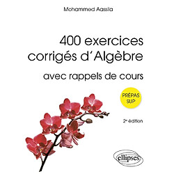 400 exercices corrigés d'algèbre : avec rappels de cours : prépas sup