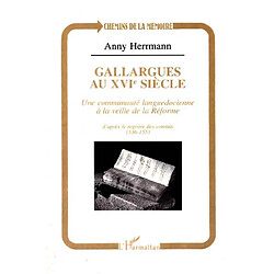 Gallargues au XVIe siècle : une communauté languedociennne à la veille de la Réforme : d'après le registre des consuls 1536-1553