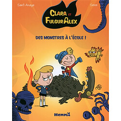 Clara et FulgurAlex. Vol. 2. Des monstres à l'école !