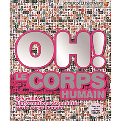 Oh ! Le corps humain : des milliers d'informations étonnantes sur le corps humain - Occasion