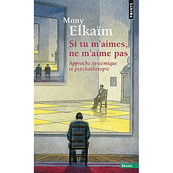 Si tu m'aimes, ne m'aime pas : approche systémique et psychothérapie