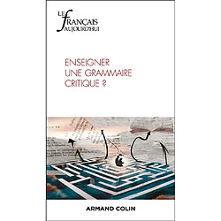 Français aujourd'hui (Le), n° 225. Enseigner une grammaire critique ?