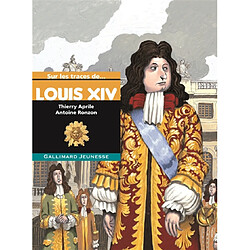 Sur les traces de Louis XIV