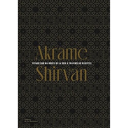 Shirvan : voyage sur ma route de la soie à travers 60 recettes