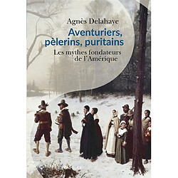 Aventuriers, pèlerins, puritains : les mythes fondateurs de l'Amérique