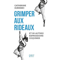 Grimper aux rideaux : et 99 autres expressions coquines