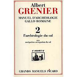 Manuel d'archéologie gallo-romaine. Vol. 2. L'Archéologie du sol : les routes, la navigation, l'occupation du sol