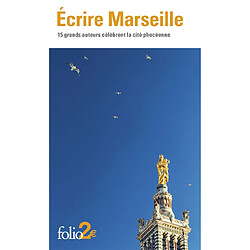 Ecrire Marseille : 15 grands auteurs célèbrent la cité phocéenne - Occasion