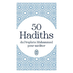 50 hadîths du prophète Muhammad pour méditer