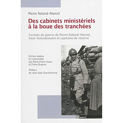 Des bureaux ministériels à la boue des tranchées : carnets de guerre d'un haut fonctionnaire officier de réserve : 1914-1918