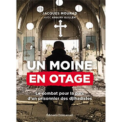 Un moine en otage : le combat pour la paix d'un prisonnier des djihadistes - Occasion