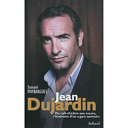 Jean Dujardin : du café-théâtre aux oscars, l'itinéraire d'un gars normal : biographie - Occasion