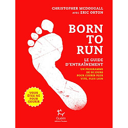 Born to run, vous êtes né pour courir : le guide d'entraînement : un programme de 90 jours pour courir plus vite, plus loin