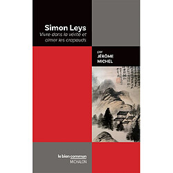 Simon Leys : vivre dans la vérité et aimer les crapauds