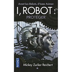 I, robot : la véritable histoire de Susan Calvin. Vol. 1. Protéger - Occasion