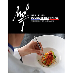 Meilleurs ouvriers de France : recettes, témoignages. Meilleurs ouvriers de France : recipes, interviews