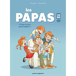 Les papas en BD !. Vol. 1. Papa un jour, papa toujours !