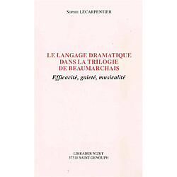 Le langage dramatique dans la trilogie de Beaumarchais : efficacité, gaieté, musicalité - Occasion