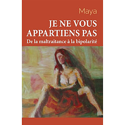 Je ne vous appartiens pas : Tome 1 : De la maltraitance à la bipolarité - Occasion