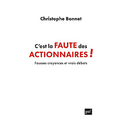 C'est la faute des actionnaires ! : fausses croyances et vrais débats