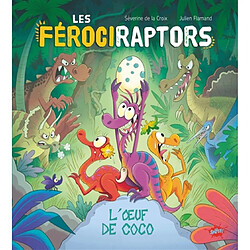 Les férociraptors. Vol. 1. L'oeuf de Coco