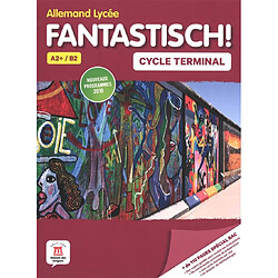 Fantastisch !, allemand lycée A2+-B2, cycle terminal : nouveaux programmes 2019