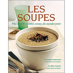 Les soupes : plus de 200 recettes venues du monde entier