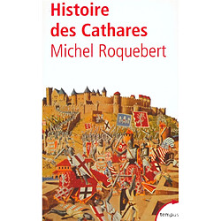 Histoire des cathares : hérésie, croisade, Inquisition du XIe au XIVe siècle