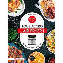 Tous accro au Air fryer ! : ses 100 meilleures recettes : easy fry & grill