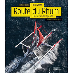 La Route du Rhum : 1978-2022 : la course de légende