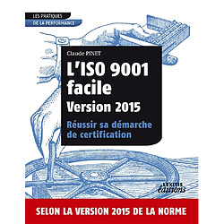 L’ISO 9001 facile Version 2015 Réussir sa démarche de certification