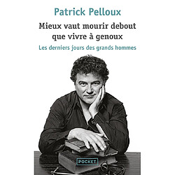 Mieux vaut mourir debout que vivre à genoux : les derniers jours des grands hommes