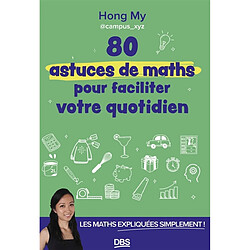 80 astuces de maths pour faciliter votre quotidien : les maths expliquées simplement !