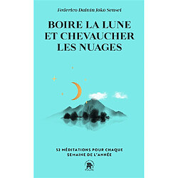 Boire la lune et chevaucher les nuages : 52 méditations pour chaque semaine de l'année - Occasion