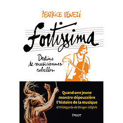 Fortissima : destins de musiciennes rebelles