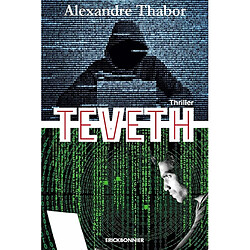 Teveth : l'affaire de cyber contrôle et de surveillance des personnes : thriller