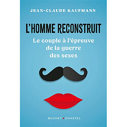 L'homme reconstruit : le couple à l'épreuve de la guerre des sexes - Occasion