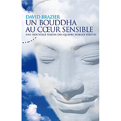 Un bouddha au coeur sensible : une nouvelle vision des quatre nobles vérités - Occasion