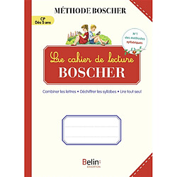 Le cahier de lecture Boscher : combiner les lettres, déchiffrer les syllabes, lire tout seul : CP, dès 5 ans