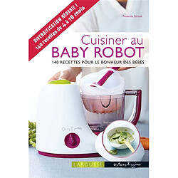 Cuisiner au baby robot : 140 recettes pour le bonheur des bébés