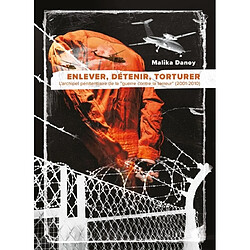 Enlever, détenir, torturer : l'archipel pénitentiaire de la guerre contre la terreur (2001-2010) - Occasion