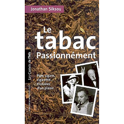 Le tabac passionnément : pipe, cigare, cigarette..., histoires d'un plaisir - Occasion