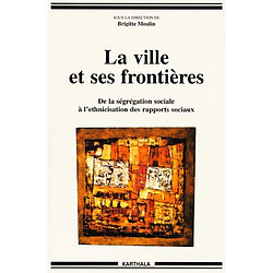 La ville et ses frontières : de la ségrégation sociale à l'ethnicisation des rapports sociaux