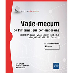 Vade-mecum de l'informatique contemporaine : TCP, SOA, Linux, Python, Docker, HDFS, RDF, Adam, OWASP, KPI, UML, Scrum…