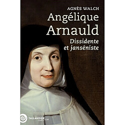 Angélique Arnauld : dissidente et janséniste