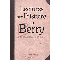 Lectures sur l'histoire du Berry : des Bituriges à l'aube du XXe siècle